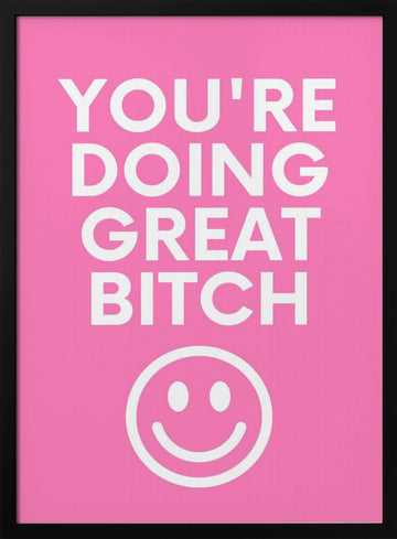 You're Doing Great Bitch | Poster - Black Metal Frame Interior