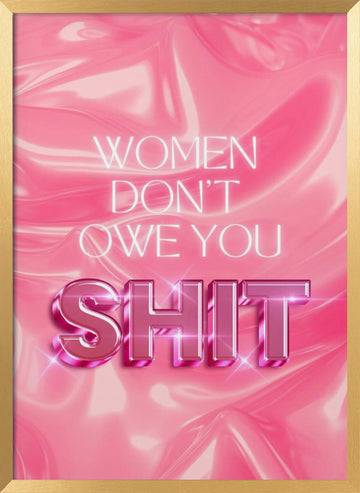 Women Don't Owe You Shit | Poster - Gold Frame Interior