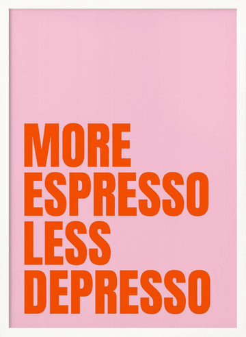 More Espresso Less Depresso | Poster - White Frame Interior