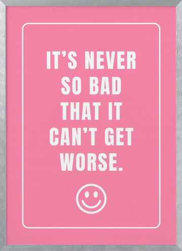 It's Never So Bad | Poster - Silver Frame Interior