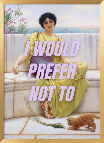 I Would Prefer Not To | Poster - Gold Frame Interior