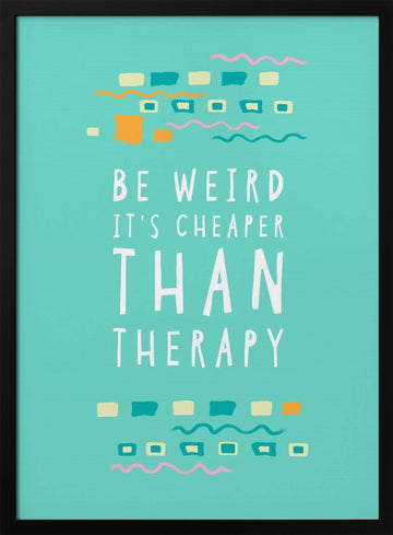 Be Weird Therapy Quote | Poster - Black Metal Frame Interior