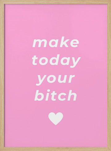 Make Today Your Bitch | Poster - Wood Frame Interior
