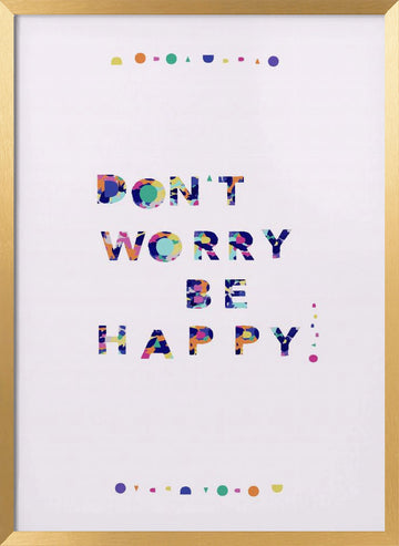Don't Worry Be Happy Quote | Poster - Gold Frame Interior