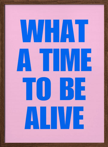 What A Time Alive | Poster - Walnut Frame Interior