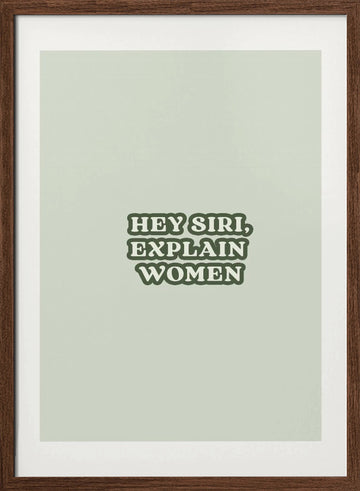Hey Siri Explain Women | Poster - Walnut Frame Interior