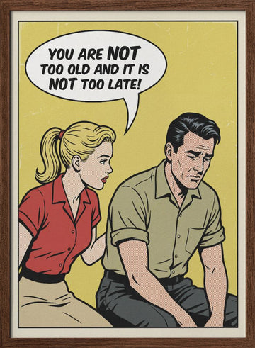 You Are Not Too Old | Poster - Walnut Frame Interior