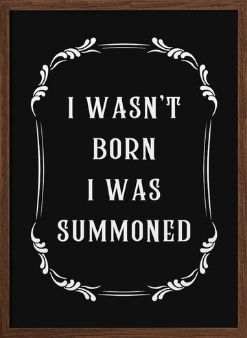 Witty Summoned Quote | Poster - Walnut Frame Interior