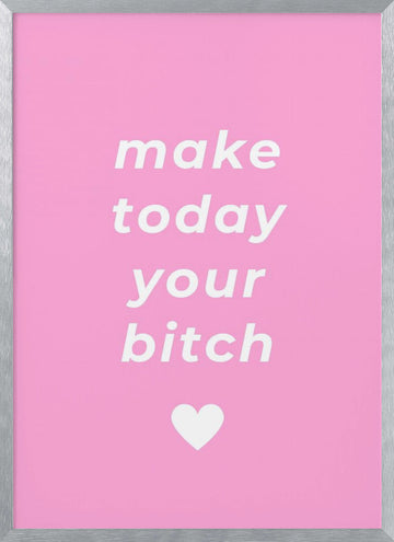 Make Today Your Bitch | Poster - Silver Frame Interior