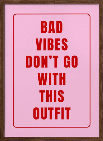Bad Vibes Outfit Quote | Poster - Walnut Frame Interior