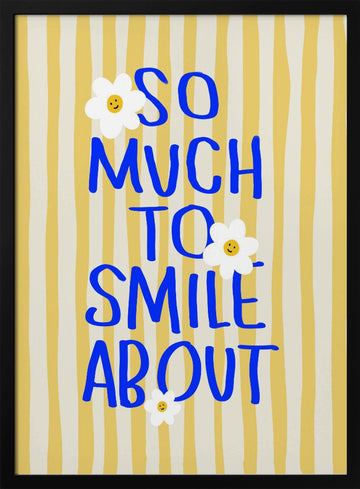 So Much To Smile About | Poster - Black Metal Frame Interior