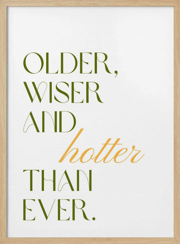 Older Wiser Hotter Ever | Poster - Wood Frame Interior