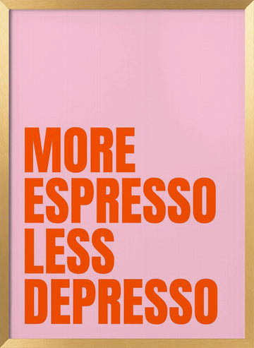 More Espresso Less Depresso | Poster - Gold Frame Interior