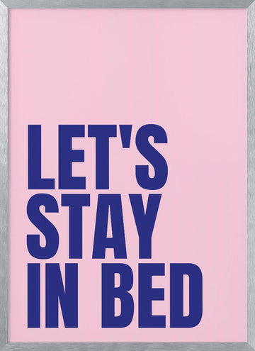 Let's Stay In Bed | Poster - Silver Frame Interior