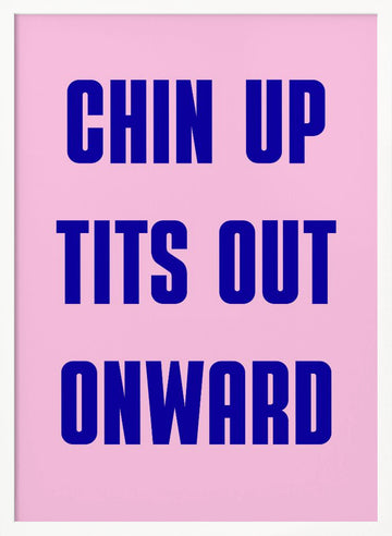 Chin Up Tits Out | Poster - White Frame Interior