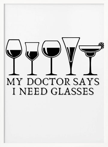 My Doctor Says I Need Glasses | Poster - White Frame Interior