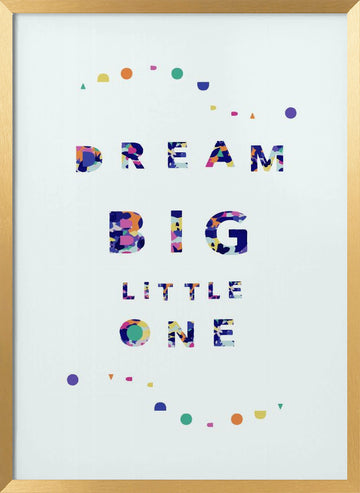 Dream Big Little One | Poster - Gold Frame Interior