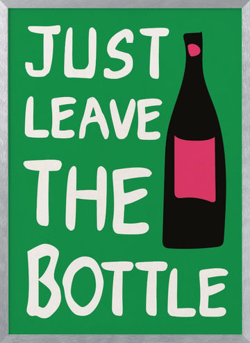 Just Leave The Bottle | Poster - Silver Frame Interior