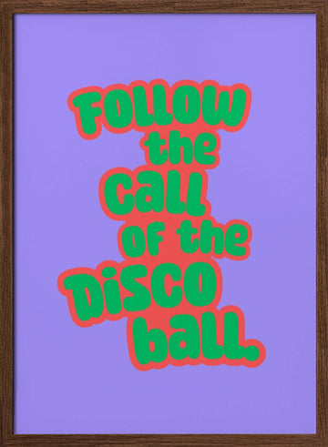 Follow The Disco Ball | Poster - Walnut Frame Interior