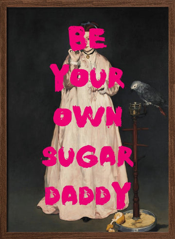 Be Your Own Sugar Daddy | Poster - Walnut Frame Interior