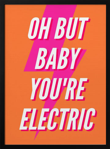 Oh Baby You're Electric | Poster - Black Metal Frame Interior