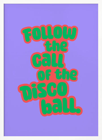 Follow The Disco Ball | Poster - White Frame Interior