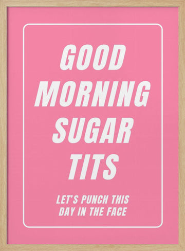 Good Morning Sugar Tits | Poster - Wood Frame Interior