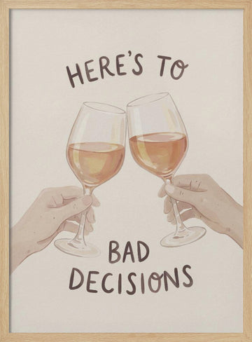 Cheers To Bad Decisions | Poster - Wood Frame Interior