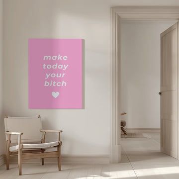 Make Today Your Bitch | Canvas - Room Interior 1