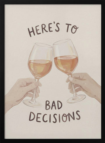 Cheers To Bad Decisions | Poster - Black Metal Frame Interior