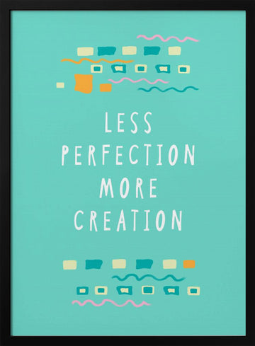 Less Perfection More Creation | Poster - Black Metal Frame Interior