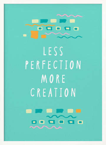 Less Perfection More Creation | Poster - White Frame Interior