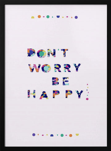 Don't Worry Be Happy Quote | Poster - Black Metal Frame Interior