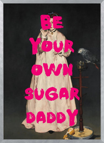 Be Your Own Sugar Daddy | Poster - Silver Frame Interior