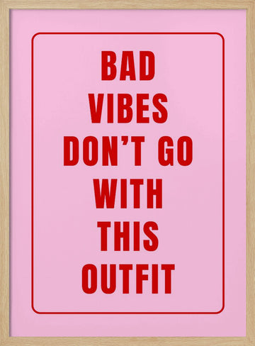 Bad Vibes Outfit Quote | Poster - Wood Frame Interior