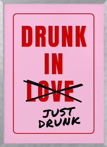 Just Drunk Not Love | Poster - Silver Frame Interior