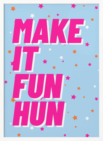 Make It Fun Hun | Poster - White Frame Interior