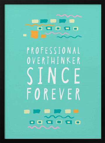 Professional Overthinker Forever | Poster - Black Metal Frame Interior