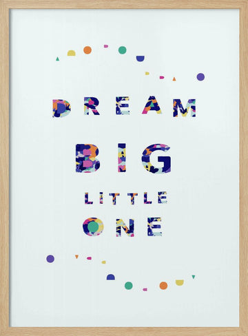 Dream Big Little One | Poster - Wood Frame Interior