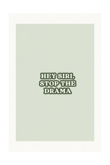 Hey Siri Stop Drama | Poster - Passepartout