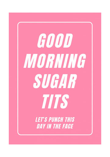 Good Morning Sugar Tits | Poster - Passepartout