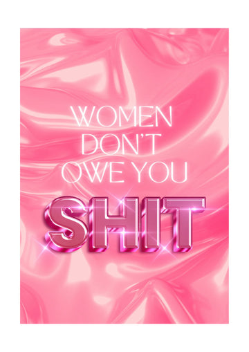 Women Don't Owe You Shit | Poster - Passepartout