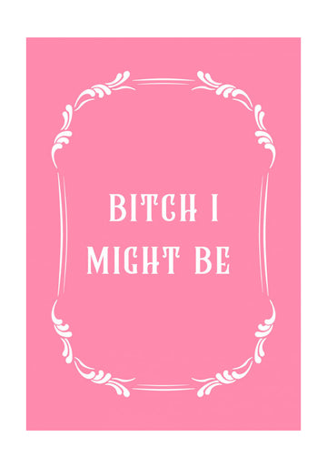 Bitch I Might Be | Poster - Passepartout