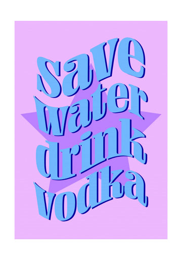 Save Water Drink Vodka | Poster - Passepartout